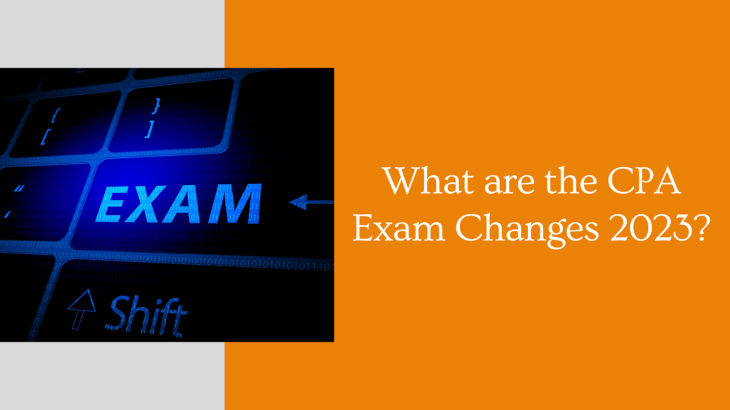 What are the CPA Exam Changes 2023?