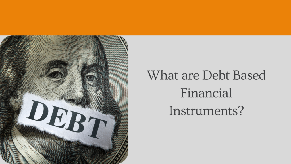 What are Debt Based Financial Instruments?