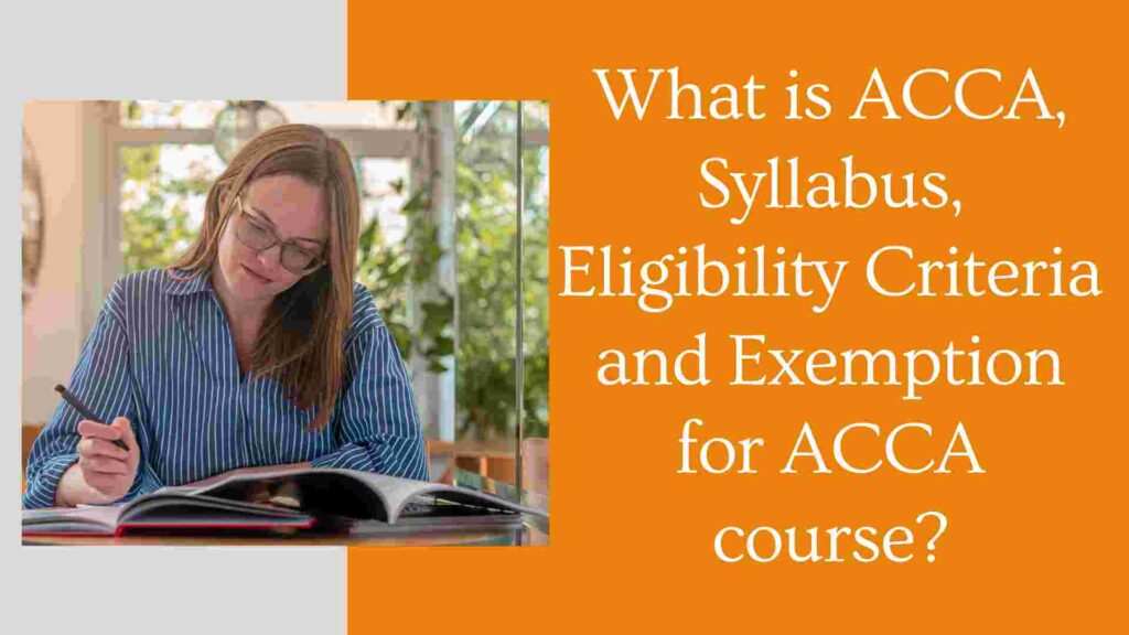 What is ACCA, Syllabus, Eligibility Criteria and Exemption for ACCA course?