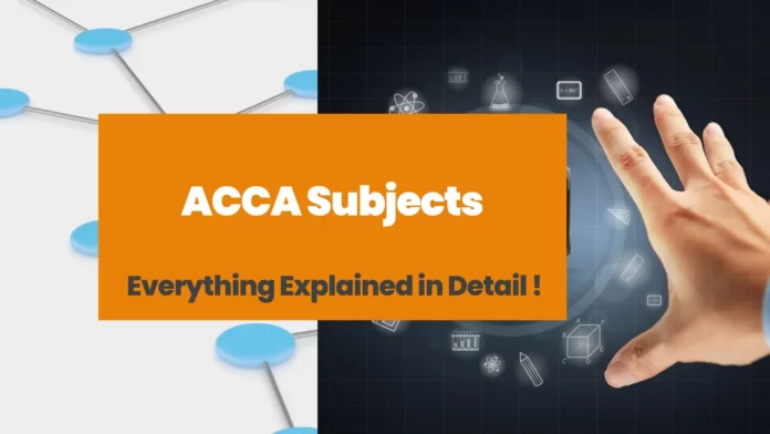 ACCA Subjects Everything Explained in Detail !
