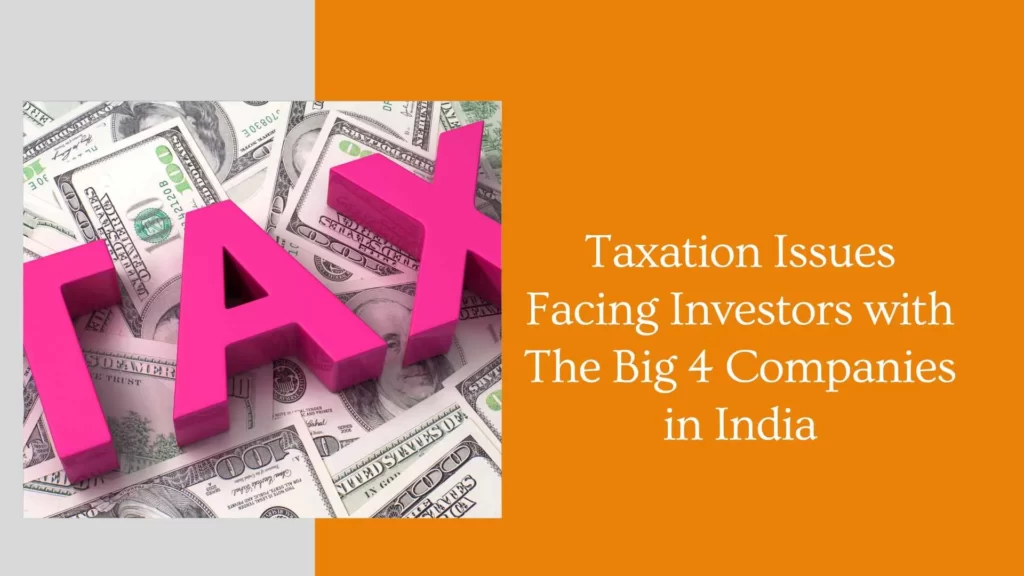 Taxation Issues Facing Investors with The Big 4 Companies in India