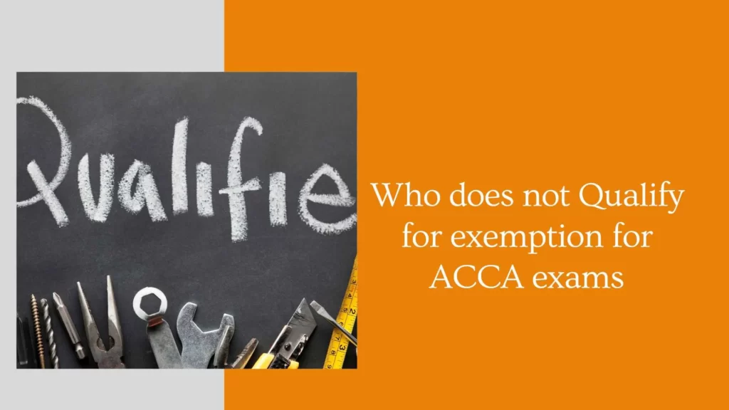 Who does not Qualify for exemption for ACCA exams