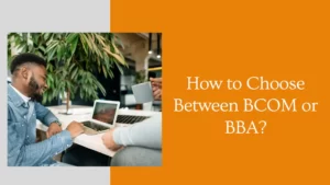 How to Choose Between BCOM or BBA