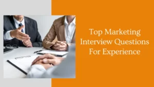 Top Marketing Interview Questions For Experience