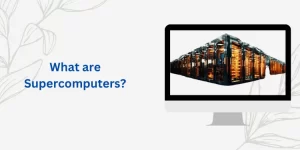 What are Supercomputers?