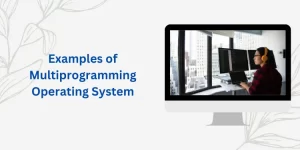 Examples of Multiprogramming Operating System