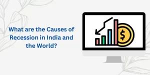 What are the Causes of Recession in India and the World?