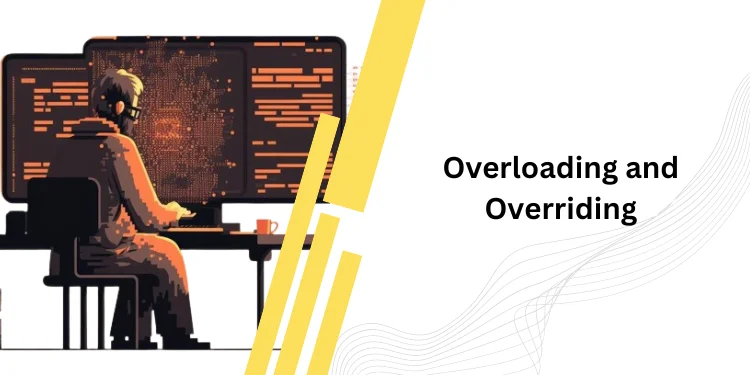 Overloading and Overriding