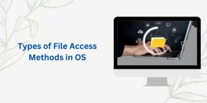 Types of File Access Methods in OS