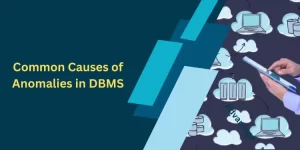 Common Causes of Anomalies in DBMS