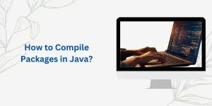 How to Compile Packages in Java?