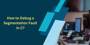 How to Debug a Segmentation Fault in C?