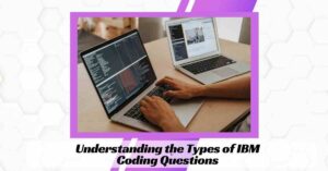 Understanding the Types of IBM Coding Questions