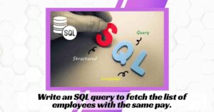 Write an SQL query to fetch the list of employees with the same pay.