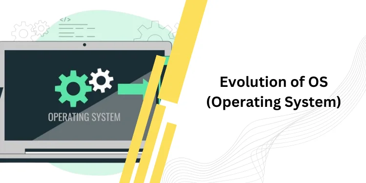 Evolution of OS (Operating System)