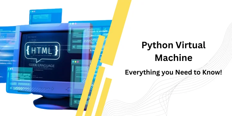 Python Virtual Machine – Everything you Need to Know!