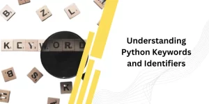 Understanding Python Keywords and Identifiers