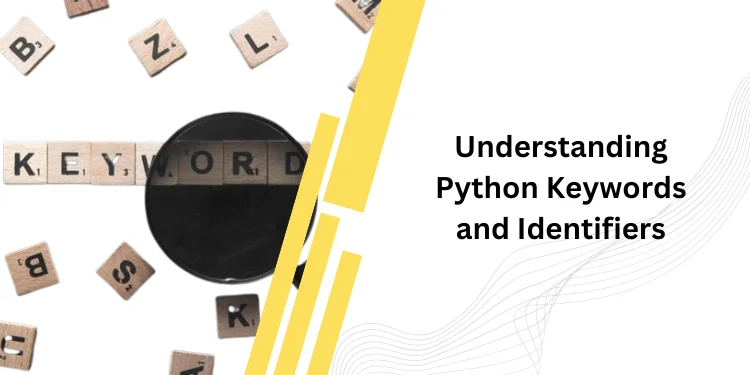 Understanding Python Keywords and Identifiers – DataTrained